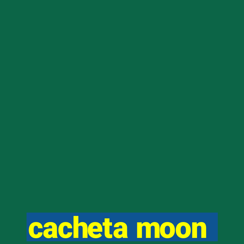 cacheta moon